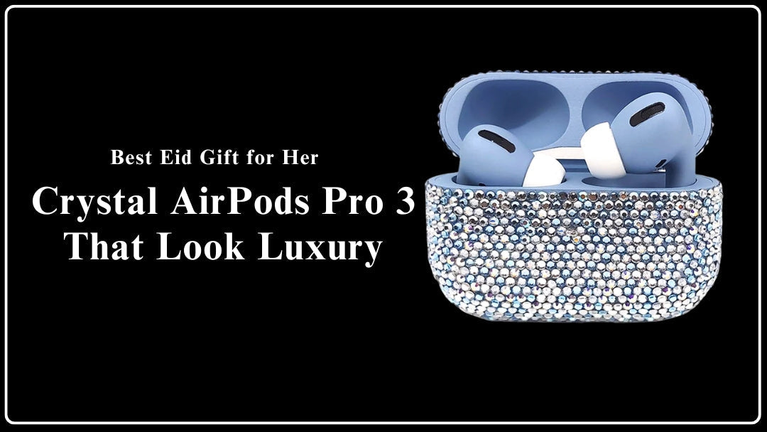 Best Eid Gift for Her: Crystal AirPods Pro 3 That Look Luxury | Craft by Merlin