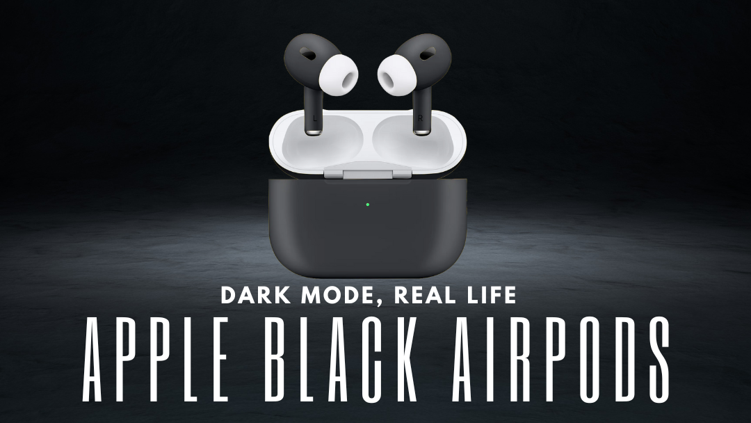 Dark Mode, Real Life: Why Everyone's Switching to Black AirPods
