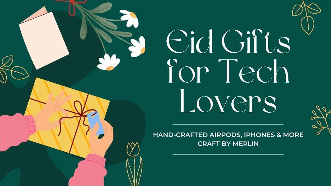 Eid Gifts for Tech Lovers Hand-Crafted AirPods, iPhones & More Craft by Merlin