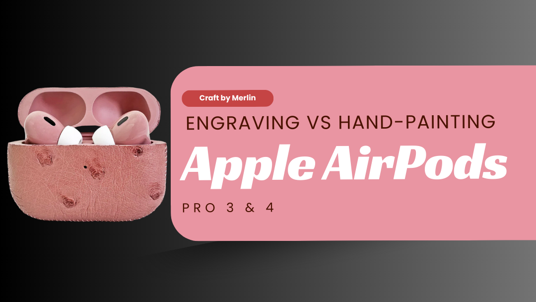 Engraving vs Hand-Painting: The Best Way to Personalise AirPods 4 and AirPods Pro 3 in 2026