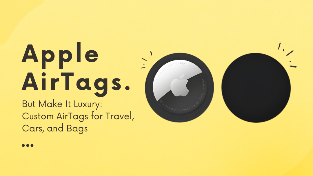 AirTags, But Make It Luxury: Custom AirTags for Travel, Cars, and Bags